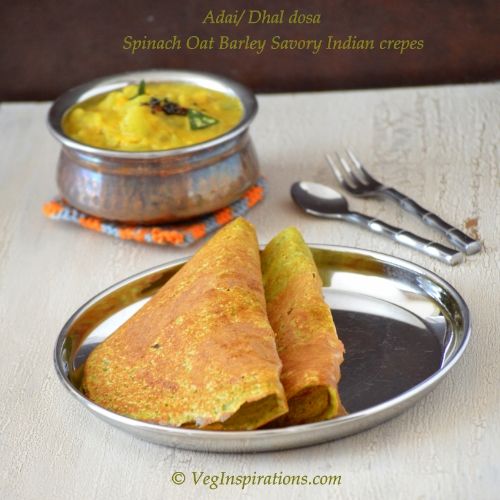 Keerai Adai/Palak Dhal Dosa/Savory Indian crepe with lentils oats and spinach