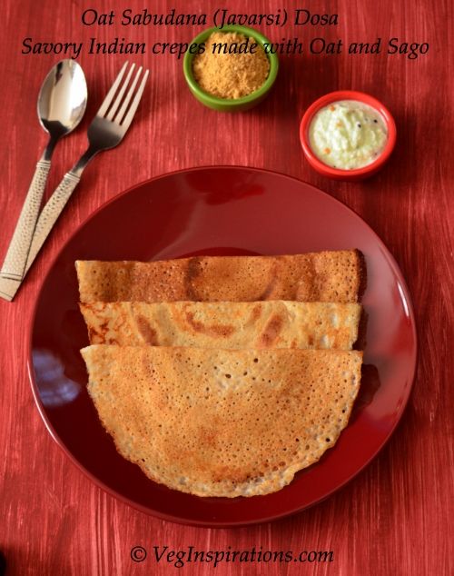  Javarsi Oat Dosai ~ Sabudana Oat Dosa ~ Savory Indian crepes made with oats and sago