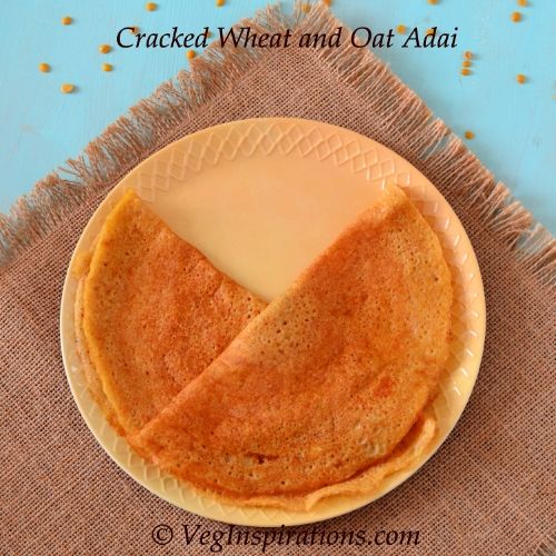 Oat & Broken Wheat Adai ~ Dalia dhal dosa | Veg Inspirations