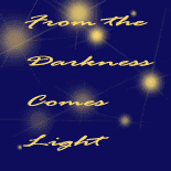 From The Darkness Comes Light